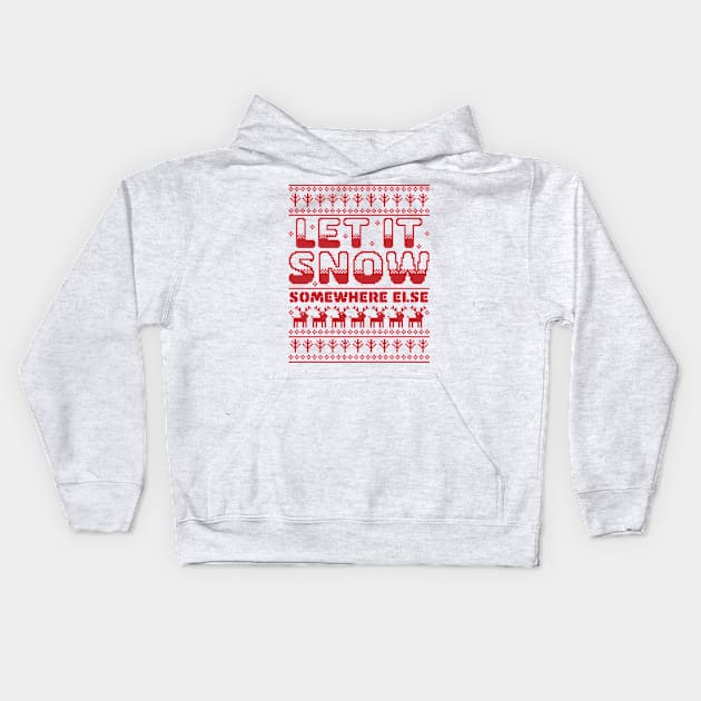 Let It Snow Somewhere Else Funny Sarcastic Ugly Christmas Kids Hoodie by OrangeMonkeyArt